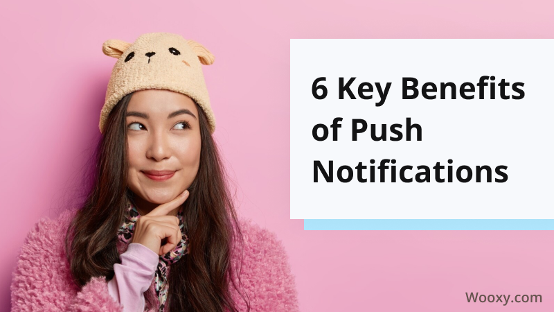 6 Key Benefits of Push Notifications