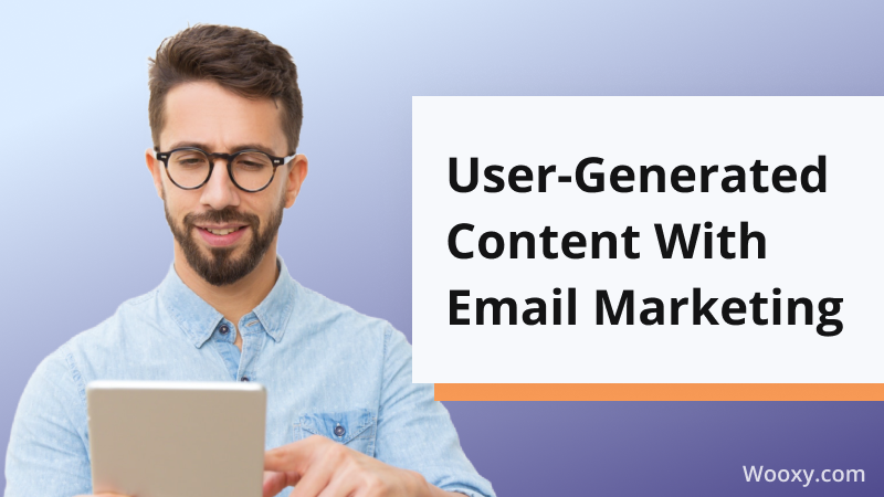 User-Generated Content with Email Marketing