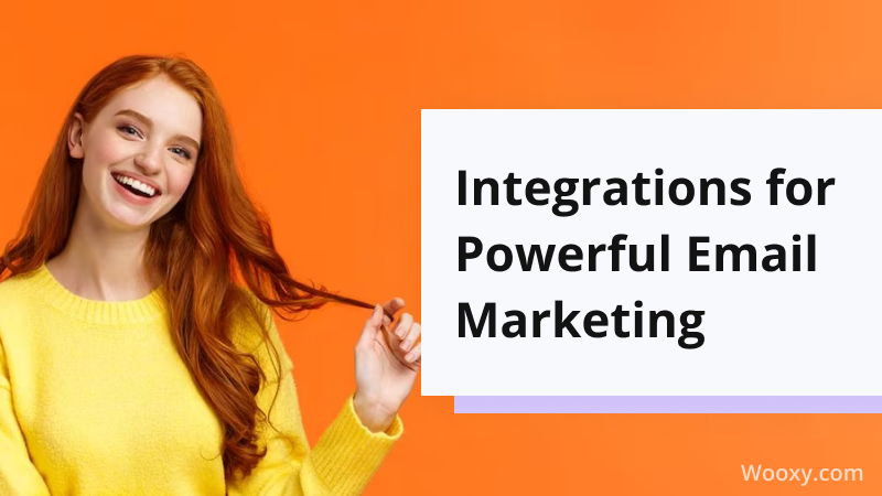 Integrations for Powerful Email Marketing Integrations for Powerful Email Marketing