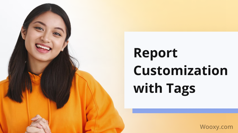 Report Customization with Tags Report Customization with Tags